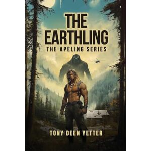 Deen Yetter, Tony The Earthling: The Apeling Series Book 5 Deen Yetter, Tony The Earthling: The Apeling Series Book 5