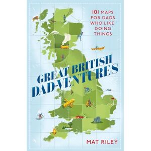 Riley, Mathew Great British Dad-ventures: 101 maps for dads who like doing things: The perfect Father's Day gift Riley, Mathew Great British Dad-ventures: 101 maps for dads who like doing things: The perfect Father's Day gift