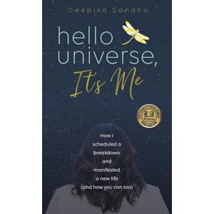Sandhu, Deepika Hello Universe, It's Me: How I scheduled a breakdown and manifested a new life (and how you can too) Sandhu, Deepika Hello Universe, It's Me: How I scheduled a breakdown and manifested a new life (and how you can too)