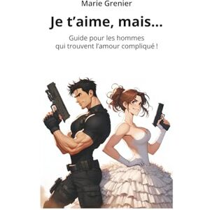 Grenier, Marie Je t’aime, mais…: Guide pour les hommes qui trouvent l’amour compliqué Grenier, Marie Je t’aime, mais…: Guide pour les hommes qui trouvent l’amour compliqué