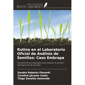Piesanti, Sandro Roberto Rutina en el Laboratorio Oficial de Análisis de Semillas: Caso Embrapa: Procedimientos adoptados para evaluar la calidad fisiológica de las semillas Piesanti, Sandro Roberto Rutina en el Laboratorio Oficial de Análisis de Semillas: Caso Embrapa: Procedimientos adoptados para evaluar la calidad fisiológica de las semillas