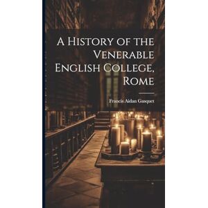 Aidan, Gasquet Francis A History of the Venerable English College, Rome Aidan, Gasquet Francis A History of the Venerable English College, Rome