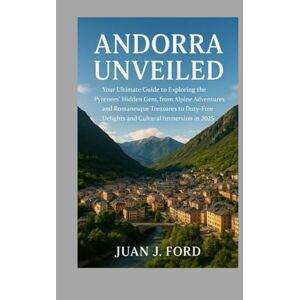 Ford, Mr Juan J Andorra Unveiled: Your Ultimate Guide to Exploring the Pyrenees’ Hidden Gem, from Alpine Adventures and Romanesque Treasures to Duty-Free Delights and Cultural Immersion in 2025 Ford, Mr Juan J Andorra Unveiled: Your Ultimate Guide to Exploring the Pyrenees’ Hidden Gem, from Alpine Adventures and Romanesque Treasures to Duty-Free Delights and Cultural Immersion in 2025