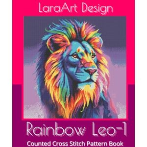 Design, LaraArt Rainbow Leo 1: Counted Cross Stitch Pattern Book: 14 (Animals and floral cross-stitches pattern) Design, LaraArt Rainbow Leo 1: Counted Cross Stitch Pattern Book: 14 (Animals and floral cross-stitches pattern)