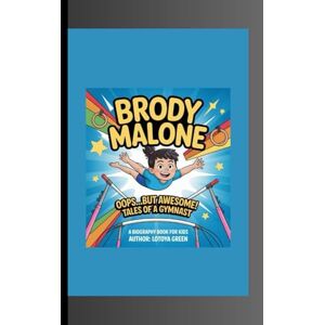 Green, Lotoya BRODY MALONE: ---Oops…But Awesome! Tales of a Gymnast A Biography Book for Kids Green, Lotoya BRODY MALONE: ---Oops…But Awesome! Tales of a Gymnast A Biography Book for Kids