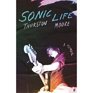 Moore, Thurston Sonic Life: The new memoir from the Sonic Youth founding member Moore, Thurston Sonic Life: The new memoir from the Sonic Youth founding member