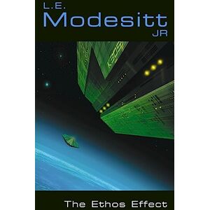 Modesitt Jr., L. E. The Ethos Effect: A Novel Modesitt Jr., L. E. The Ethos Effect: A Novel
