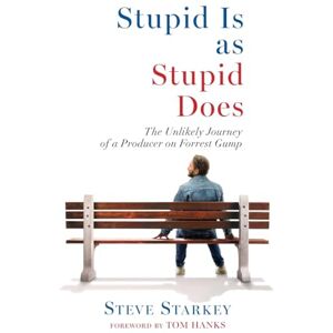 Starkey, Steve Stupid Is as Stupid Does The Unlikely Journey of a Producer on Forrest Gump Starkey, Steve Stupid Is as Stupid Does The Unlikely Journey of a Producer on Forrest Gump