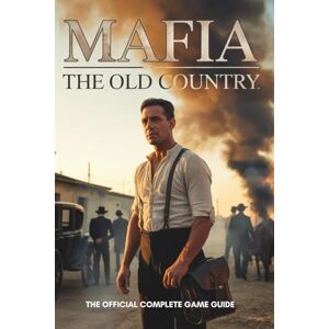 ALLEN, CHANCE M MAFIA: THE OLD COUNTRY: The Official Complete Game Guide: Step-by-Step Walkthrough, Weapons, Secrets, and Underworld Mastery ALLEN, CHANCE M MAFIA: THE OLD COUNTRY: The Official Complete Game Guide: Step-by-Step Walkthrough, Weapons, Secrets, and Underworld Mastery
