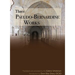 Three Pseudo-Bernardine Works: Volume 273 (Cistercian Studies Series, 273) Three Pseudo-Bernardine Works: Volume 273 (Cistercian Studies Series, 273)