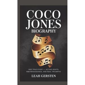 Gersten, Leah COCO JONES BIOGRAPHY: Her True Story — Acting Roots, R&B Renaissance, and Real Triumphs Gersten, Leah COCO JONES BIOGRAPHY: Her True Story — Acting Roots, R&B Renaissance, and Real Triumphs