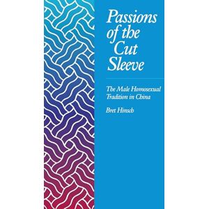Hinsch, Bret Passions of the Cut Sleeve: The Male Homosexual Tradition in China Hinsch, Bret Passions of the Cut Sleeve: The Male Homosexual Tradition in China