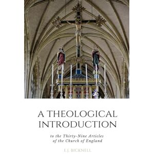 Bicknell, E.J. A Theological Introduction to the Thirty-Nine Articles of the Church of England Bicknell, E.J. A Theological Introduction to the Thirty-Nine Articles of the Church of England