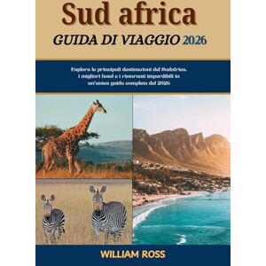 Ross, William SUDAFRICA Guida di viaggio 2026: Esplora le principali destinazioni del Sudafrica, i migliori hotel e i ristoranti imperdibili in un'unica guida completa del 2026 Ross, William SUDAFRICA Guida di viaggio 2026: Esplora le principali destinazioni del Sudafrica, i migliori hotel e i ristoranti imperdibili in un'unica guida completa del 2026