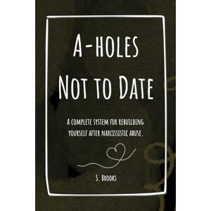 Brooks, Sully A-holes Not to Date Noir Edition: A Workbook for Healing, Boundaries, and Confidence After Narcissistic and Toxic Relationships Brooks, Sully A-holes Not to Date Noir Edition: A Workbook for Healing, Boundaries, and Confidence After Narcissistic and Toxic Relationships