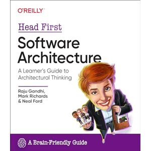 Gandhi, Raju Head First Software Architecture: A Learner's Guide to Architectural Thinking Gandhi, Raju Head First Software Architecture: A Learner's Guide to Architectural Thinking