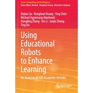 Liu, Dejian Using Educational Robots to Enhance Learning: An Analysis of 100 Academic Articles (Smart Computing and Intelligence) Liu, Dejian Using Educational Robots to Enhance Learning: An Analysis of 100 Academic Articles (Smart Computing and Intelligence)