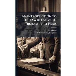 Buller, Francis An Introduction to the law Relative to Trials at Nisi Prius Buller, Francis An Introduction to the law Relative to Trials at Nisi Prius