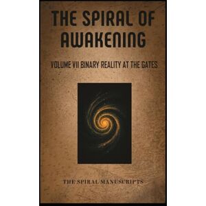 Meijlink, Rebecca The Spiral of Awakening: Volume VII Binary Reality At The Gates Meijlink, Rebecca The Spiral of Awakening: Volume VII Binary Reality At The Gates