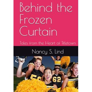 Lind, Nancy S. Behind the Frozen Curtain: Tales from the Heart of Titletown (The Frozen Faith Series" Subtitle: "Sacred Sports Culture in America's Heartland) Lind, Nancy S. Behind the Frozen Curtain: Tales from the Heart of Titletown (The Frozen Faith Series" Subtitle: "Sacred Sports Culture in America's Heartland)