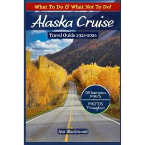 Blackwood, Ava ALASKA CRUISE TRAVEL GUIDE 2025-2026: 200+ Alaska Hidden Gems – Secret spots, budget tips, QR maps, & itineraries for Anchorage, Denali, Fairbanks, Juneau, Sitka, Ketchikan & Lesser Known Spots Blackwood, Ava ALASKA CRUISE TRAVEL GUIDE 2025-2026: 200+ Alaska Hidden Gems – Secret spots, budget tips, QR maps, & itineraries for Anchorage, Denali, Fairbanks, Juneau, Sitka, Ketchikan & Lesser Known Spots