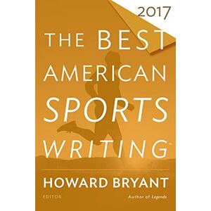 Best American Sports Writing 2017 Best American Sports Writing 2017