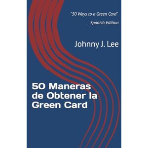 Lee 50 Maneras de Obtener la Green Card: La guía rápida y sencilla para determinar tu elegibilidad para la residencia permanente en EE. UU. Lee 50 Maneras de Obtener la Green Card: La guía rápida y sencilla para determinar tu elegibilidad para la residencia permanente en EE. UU.