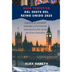Gareth, Alex GUÍA TURÍSTICA DEL OESTE DEL REINO UNIDO 2025: Explora el corazón salvaje y el encanto atemporal del oeste de Gran Bretaña Gareth, Alex GUÍA TURÍSTICA DEL OESTE DEL REINO UNIDO 2025: Explora el corazón salvaje y el encanto atemporal del oeste de Gran Bretaña
