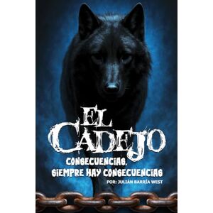 Barría West, Sr. Julián El Cadejo Consecuencias: Relatos de suspenso y terror psicológico inspirado en una leyenda del folklore centroamericano donde la oscuridad siempre cobra su precio Barría West, Sr. Julián El Cadejo Consecuencias: Relatos de suspenso y terror psicológico inspirado en una leyenda del folklore centroamericano donde la oscuridad siempre cobra su precio
