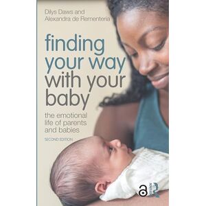 Daws, Dilys Finding Your Way with Your Baby: The Emotional Life of Parents and Babies Daws, Dilys Finding Your Way with Your Baby: The Emotional Life of Parents and Babies