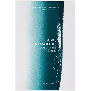 Ashford, Leo Law, Number, and the Real (Being And The Absolute) Ashford, Leo Law, Number, and the Real (Being And The Absolute)