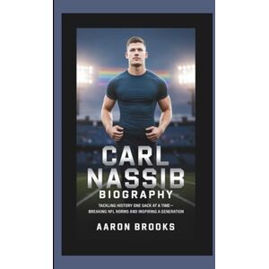 Brooks, Aaron CARL NASSIB BIOGRAPHY: Tackling History One Sack at a Time — Breaking NFL Norms and Inspiring a Generation Brooks, Aaron CARL NASSIB BIOGRAPHY: Tackling History One Sack at a Time — Breaking NFL Norms and Inspiring a Generation