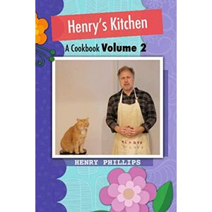 Philips Henry's Kitchen: A Cookbook Volume 2 Philips Henry's Kitchen: A Cookbook Volume 2