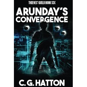 Hatton, C.G. Arunday's Convergence: A Fast-Paced Military Science Fiction Thriller (Thieves’ Guild Book Six): Thieves' Guild Book Six: Bhenykhn Wars 2: 6 (The Thieves' Guild) Hatton, C.G. Arunday's Convergence: A Fast-Paced Military Science Fiction Thriller (Thieves’ Guild Book Six): Thieves' Guild Book Six: Bhenykhn Wars 2: 6 (The Thieves' Guild)