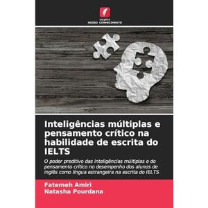 Amiri, Fatemeh Inteligências múltiplas e pensamento crítico na habilidade de escrita do IELTS: O poder preditivo das inteligências múltiplas e do pensamento crítico ... como língua estrangeira na escrita do IELTS Amiri, Fatemeh Inteligências múltiplas e pensamento crítico na habilidade de escrita do IELTS: O poder preditivo das inteligências múltiplas e do pensamento crítico ... como língua estrangeira na escrita do IELTS