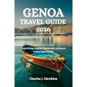 Hawkins, Charles J. GENOA TRAVEL GUIDE 2026: Uncovering Coastal Charms and Authentic Italian Experiences Hawkins, Charles J. GENOA TRAVEL GUIDE 2026: Uncovering Coastal Charms and Authentic Italian Experiences