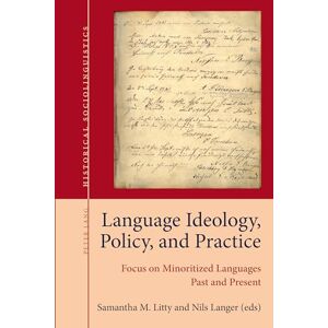 Language Ideology, Policy, and Practice: Focus on Minoritized Languages Past and Present: 7 (Historical Sociolinguistics: Studies on Language and Society in the Past) Language Ideology, Policy, and Practice: Focus on Minoritized Languages Past and Present: 7 (Historical Sociolinguistics: Studies on Language and Society in the Past)