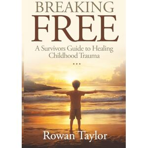 Taylor Breaking Free: A Survivor's Guide to Healing Childhood trauma Taylor Breaking Free: A Survivor's Guide to Healing Childhood trauma