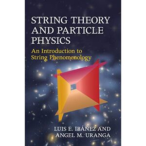 Ibáñez, Luis E. String Theory and Particle Physics: An Introduction to String Phenomenology Ibáñez, Luis E. String Theory and Particle Physics: An Introduction to String Phenomenology