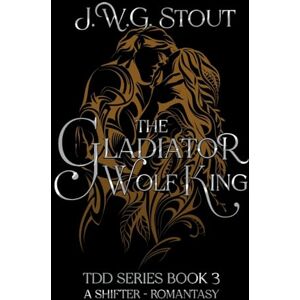 Stout, J W G The Gladiator Wolf King Stout, J W G The Gladiator Wolf King