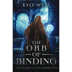 West, Kyle The Orb of Binding: 2 (The Starsea Cycle) West, Kyle The Orb of Binding: 2 (The Starsea Cycle)