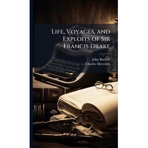 Barrow, John Life, Voyages, and Exploits of Sir Francis Drake Barrow, John Life, Voyages, and Exploits of Sir Francis Drake
