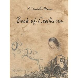 Living Book Press A Charlotte Mason Book of Centuries Living Book Press A Charlotte Mason Book of Centuries