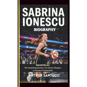 Santucci, Arthur Sabrina Ionescu Biography: Beyond the Arc–The Inspiring Journey of a Game-Changer in Women’s Basketball Santucci, Arthur Sabrina Ionescu Biography: Beyond the Arc–The Inspiring Journey of a Game-Changer in Women’s Basketball