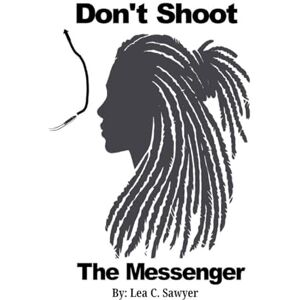 Sawyer, Lea Don't Shoot The Messenger Sawyer, Lea Don't Shoot The Messenger
