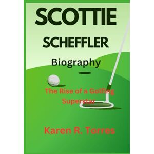 R. Torres, Karen Scottie Scheffler Biography: The Rise of a Golfing Superstar R. Torres, Karen Scottie Scheffler Biography: The Rise of a Golfing Superstar