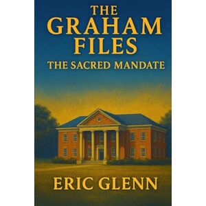 Glenn, Eric The Graham Files: The Scared Mandate Glenn, Eric The Graham Files: The Scared Mandate