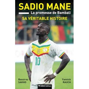 Sakho, Bassirou SADIO MANE, La promesse de Bambali: Sa véritable histoire Sakho, Bassirou SADIO MANE, La promesse de Bambali: Sa véritable histoire