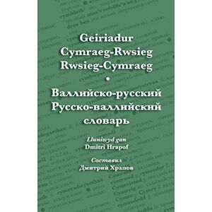 Geiriadur Cymraeg-Rwsieg Rwsieg-Cymraeg Валлийско-русский Русско-валлийск&: A Welsh-Russian Russian-Welsh Dictionary Geiriadur Cymraeg-Rwsieg Rwsieg-Cymraeg Валлийско-русский Русско-валлийск&: A Welsh-Russian Russian-Welsh Dictionary