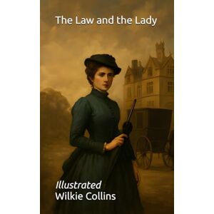 Collins, Wilkie The Law and the Lady: Illustrated Collins, Wilkie The Law and the Lady: Illustrated